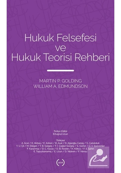 Hukuk Felsefesi ve Hukuk Teorisi Rehberi - Martin P. Golding -  William A. Edmundson - Islık Yayınları