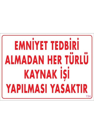 Emniyet Tedbiri Almadan Herlü Kaynak Yasaktır Levhası 25X35 Kod: (248274988)