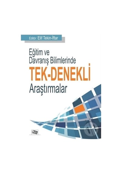 Eğitim ve Davranış Bilimlerinde Tek Denekli Araştırmalar - Elif Tekin İftar - Anı Yayıncılık