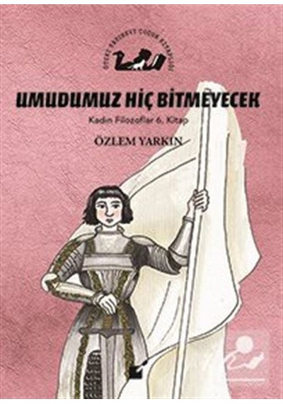 Umudumuz Hiç Bitmeyecek / Kadın Filozoflar 6. Kitap / Özlem Ya...