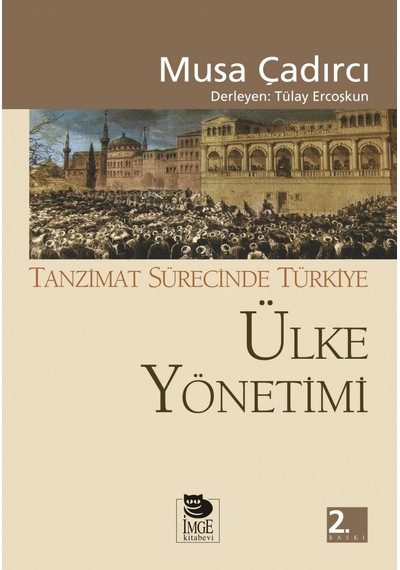 Tanzimat Sürecinde Türkiye - Ülke Yönetimi - Musa Çadırcı - İmge Kitabevi
