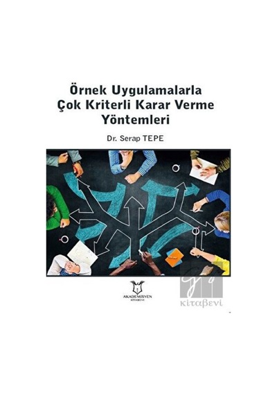 Örnek Uygulamalarla Çok Kriterli Karar Verme Yöntemleri  - Serap Tepe  - Akademisyen Kitabevi