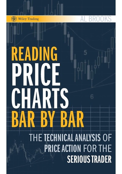 Reading Price Charts Bar By Bar: The Technical Analysis Of Price Action For The Serious Trader: 416