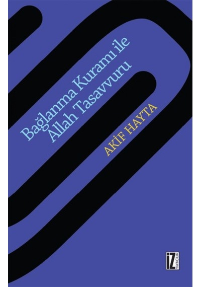 Bağlanma Kuram ile Allah Tasavvuru - Akif Hayta - İz Yayıncılık