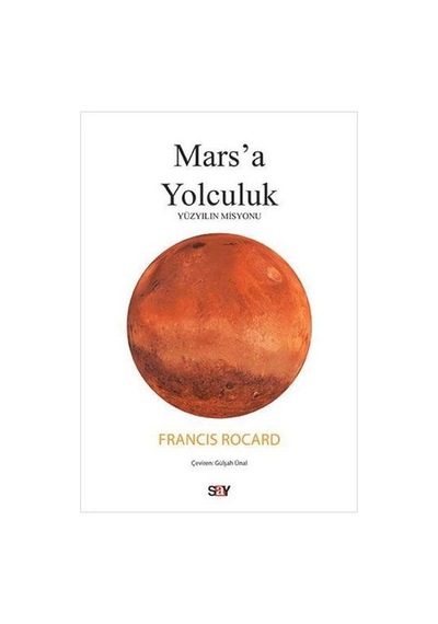 Mars'a Yolculuk - Yüzyılın Misyonu - Francis Rocard - Say Yayınları