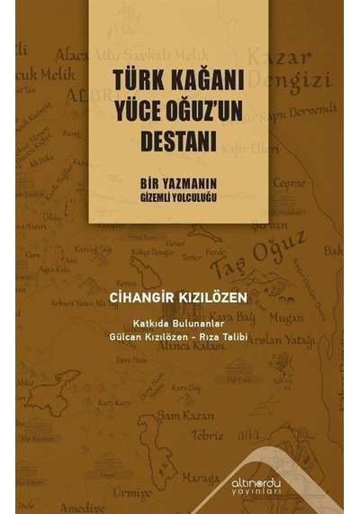 Türk Kağanı Yüce Oğuz'un Destanı - Cihangir Kızılözen - Altınordu