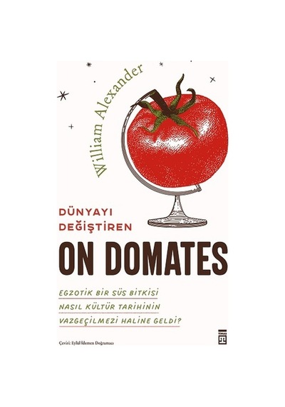 Dünyayı Değiştiren On Domates - William Alexander - Timaş Yayınları