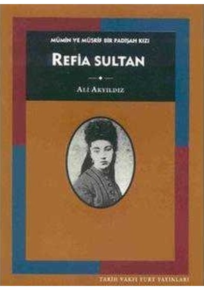 Refia Sultan: Mümin Ve Müsrif Bir Padişah Kızı