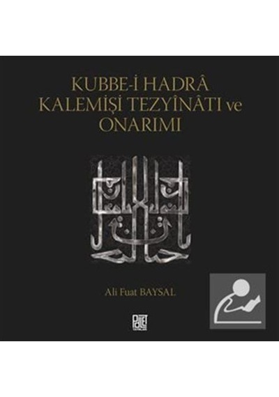 Kubbe-i Hadra Kalemişi Tezyinatı ve Onarımı - Ali Fuat Baysal - Palet Yayınları