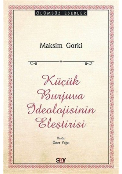 Küçük Burjuva İdeolojisinin Eleştirisi - Maksim Gorki - Say Yayınları