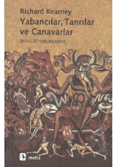 Yabancılar Tanrılar ve Canavarlar - Richard Kearney - Metis Yayınları
