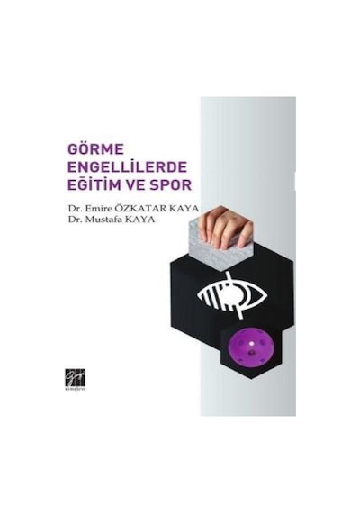 Görme Engellilerde Eğitim ve Spor  - Emire Öztatar Kaya  - Gazi Kitabevi