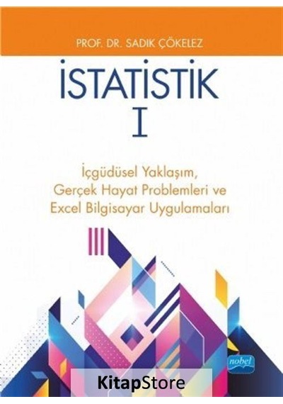 İstatistik 1-İçgüdüsel YaklaşımGerçek Hayat Problemleri ve Excel Bilgisayar Uygulamaları  - Sadık Çökelez  - Nobel Akademik Yayıncılık