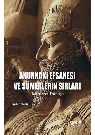 Anunnaki Efsanesi Ve Sümerlerin Sırları / Ryan Brown