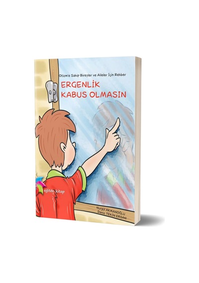 Otizm'e Sahip Bireyler ve Aileler İçin Rehber Ergenlik Kabus Olmasın- Eğiten Kitap