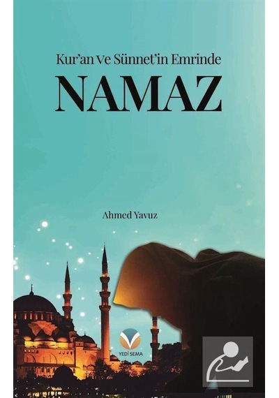 Kur'An Ve Sünnet'In Emrinde Namaz - Ahmet Yavuz