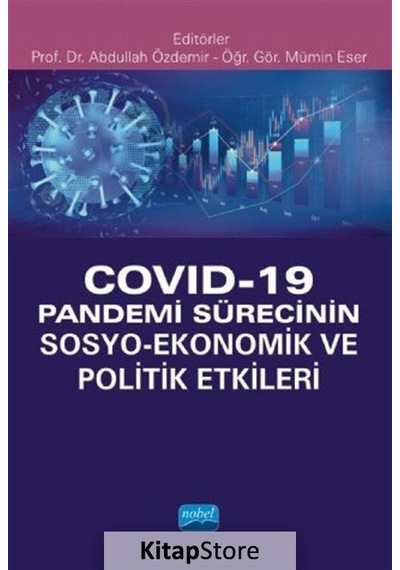 Covid  - 19 Pandemi Sürecinin Sosyo  - Ekonomik ve Politik Etkileri - Nobel Akademik Yayıncılık