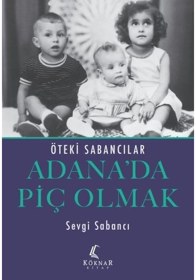 Adana'da Piç Olmak - Öteki Sabancılar - Sevgi Sabancı - Köknar Kitap