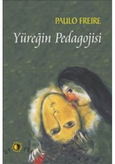 Yüreğin Pedagojisi - Paulo Freire - Ütopya Yayınevi