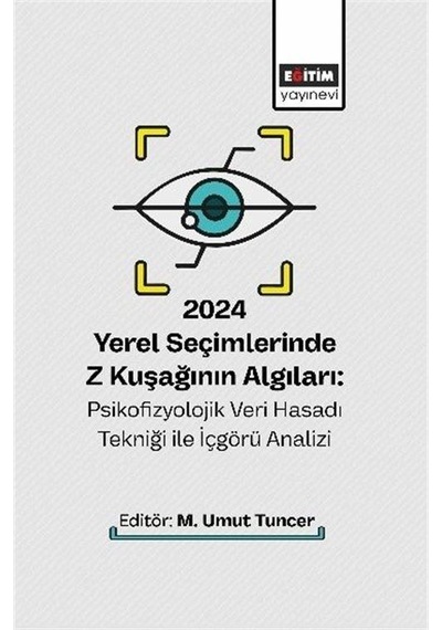 2024 Yerel Seçimlerinde Z Kuşağının Algıları: Psikofizyolojik ...