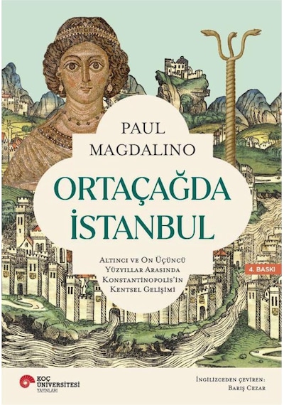 Ortaçağda İstanbul: Altıncı Ve On Üçüncü Yüzyıllar Arasında Konstantinopolis&apos İn Kentsel Gelişimi