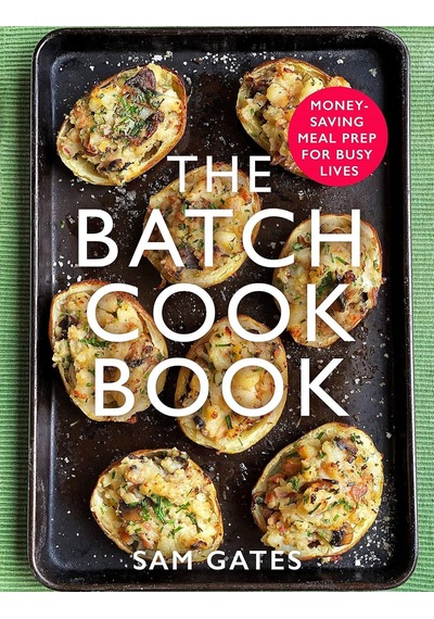 The Batch Cook Book: Money-saving Meal Prep For Busy Lives