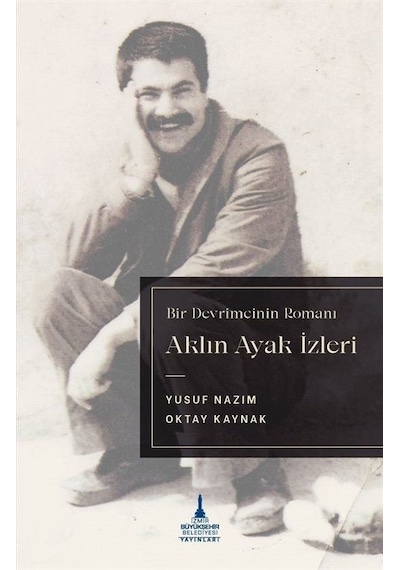 Aklın Ayak İzleri - Bir Devrimcinin Romanı / Yusuf Nazım