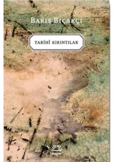 Tarihi Kırıntılar - Barış Bıçakçı - İletişim Yayınları