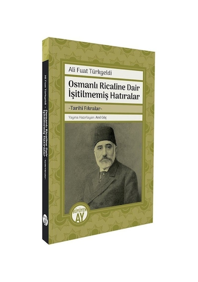 Osmanlı Ricaline Dair İşitilmemiş Hatıralar / Ali Fuat Türkgeldi