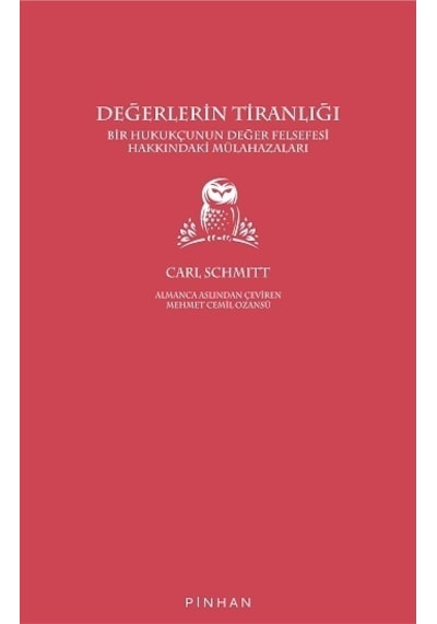 Değerlerin Tiranlığı - Bir Hukukçunun Değer Felsefesi Hakkındaki Mülahazaları - Carl Schmitt - Pinhan Yayıncılık