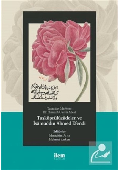 Taşradan Merkeze Bir Osmanlı Ulema Ailesi - Taşköprülüzadeler ve İsamüddin Ahmed Efendi- İlem Yayınları