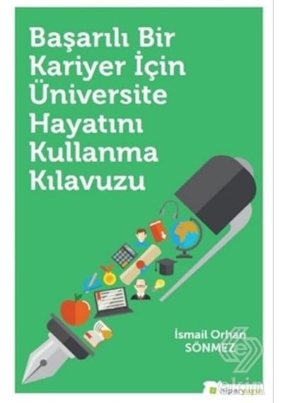 Başarılı Bir Kariyer İçin Üniversite Hayatını Kullanma Kılavuzu - İsmail Orhan Sönmez - Hiperlink