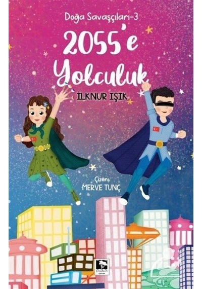 2055'e Yolculuk - Doğa Savaşçıları 3 - İlknur Işık - Çınaraltı Yayınları