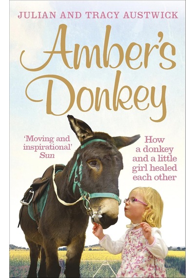 Amber's Donkey: How A Donkey And A Little Girl Healed Each Other