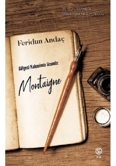 Gölgesi Kaleminin Ucunda: Montaigne - Feridun Andaç - Sia