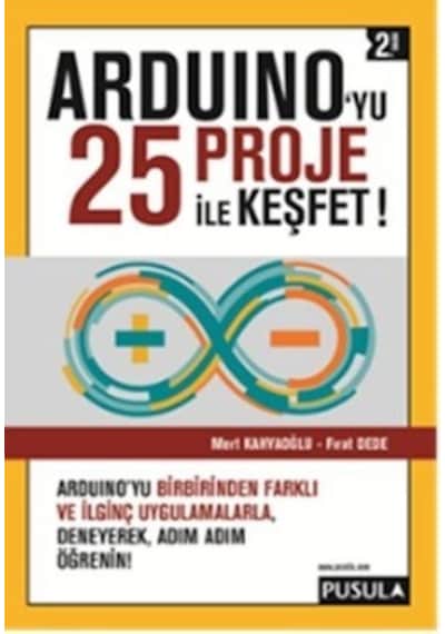 Arduino'yu 25 Proje ile Keşfet  -  Fırat Dede  -   Mert Kahyaoğlu  -  Pusula Yayıncılık