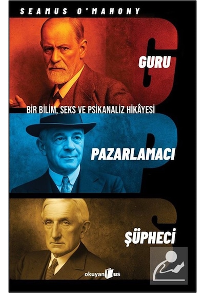 Guru, Pazarlamacı, Şüpheci Bir Bilim, Seks Ve Psikanaliz Hikay...