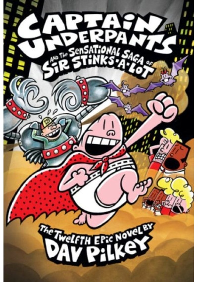 Captain Underpants and the Sensational Saga of Sir Stinks-A-Lot (Captain Underpants #12) - Dav Pilkey - Scholastic
