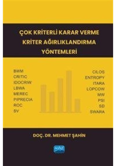 Çok Kriterli Karar Verme Kriter Ağırlıklandırma Yöntemleri  - Mehmet Şahin  - Nobel Akademik Yayıncılık