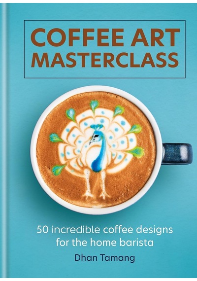 Coffee Art Masterclass: 50 İncredible Coffee Designs For The Home Barista