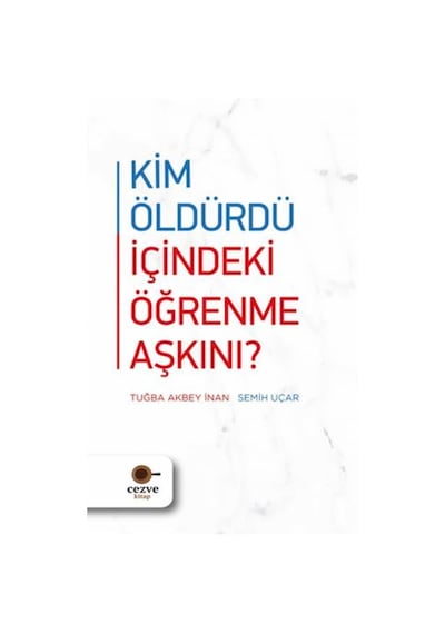 Kim Öldürdü İçindeki Öğrenme Aşkını? - Semih Uçar - Cezve Kitap