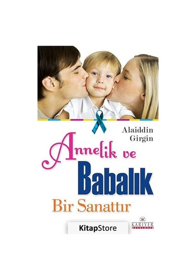 Anne ve Babalık Bir Sanattır - Alaiddin Girgin - Kariyer Yayınları