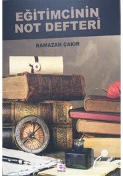 Eğitimcinin Not Defteri - Ramazan Çakır - E Yayınları