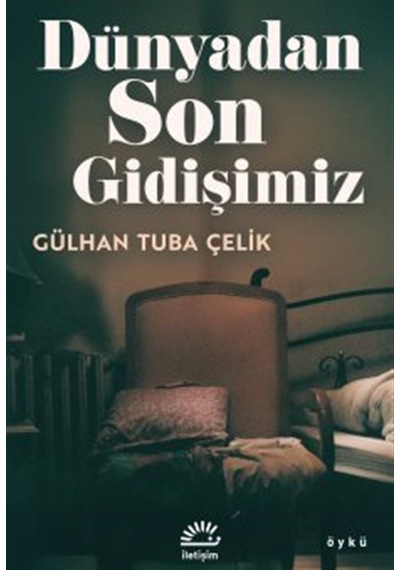 Dünyadan Son Gidişimiz / Gülhan Tuba Çelik