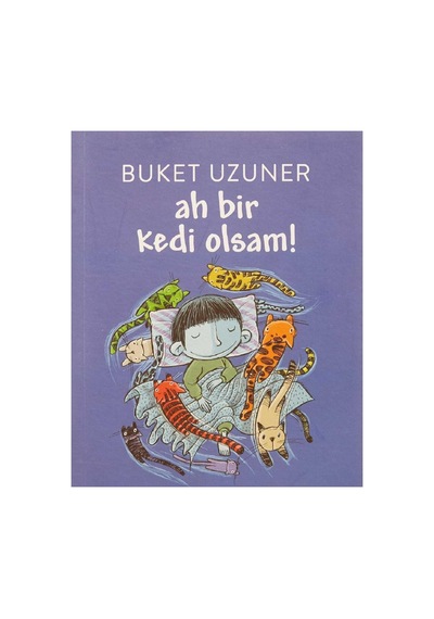 Ah Bir Kedi Olsam : Yedi Yaş Ve Üzerindeki Tüm Çocuklara - Buket Uzuner