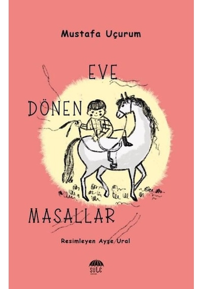 Eve Dönen Masallar - Mustafa Uçurum - Şule Yayınları