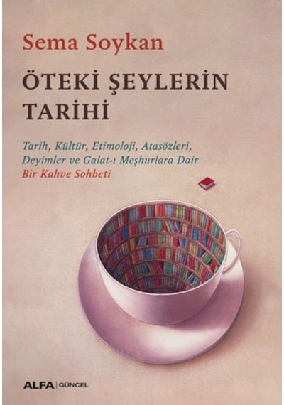 Öteki Şeylerin Tarihi - Sema Soykan - Alfa Yayıncılık