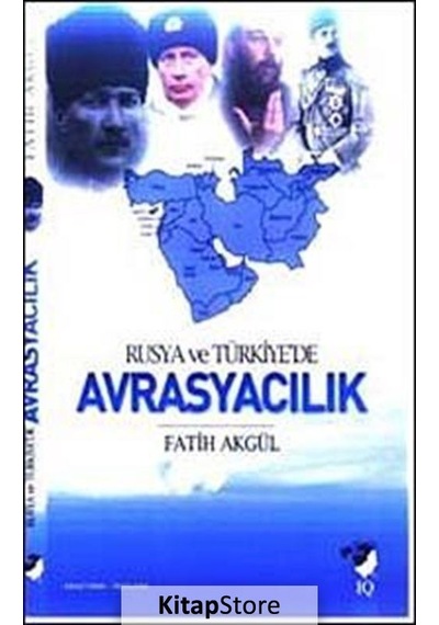 Rusya ve Türkiye'de Avrasyacılık - Fatih Akgül - IQ Kültür Sanat Yayıncılık