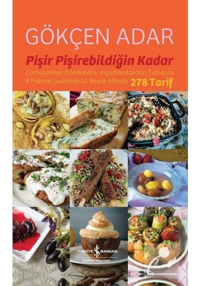 Pişir Pişirebildiğin Kadar - Gökçen Adar - İş Bankası Kültür Yayınları