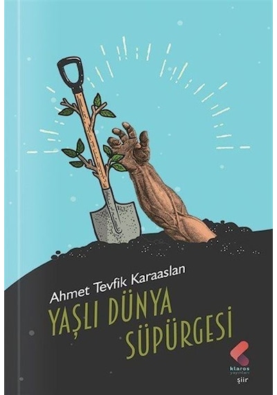 Yaşlı Dünya Süpürgesi - Ahmet Tevfik Karaaslan - Klaros Yayınları
